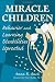 Miracle Children: Behavior and Learning Disabilities Uprooted