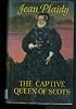 THE CAPTIVE QUEEN OF SCOTS.