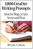 1,000 Creative Writing Prompts: Ideas for Blogs, Scripts, Stories and More