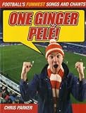 One Ginger Pele!: Footballs Funniest Songs and Chants
