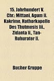 15 - Jahrhundert v - Chr: Erbaut im 15 - Jahrhundert v - Chr., Geboren im 15 - Jahrhundert v - Chr., Amenophis, Hatschepsut, Thutmosis III., Mittani, .. - I., KV34, Thutmosis IV., Agum II - Kakrime - 