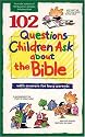 102 Questions Children Ask about the Bible (Questions Children Ask)