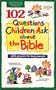 102 Questions Children Ask about the Bible (Questions Children Ask)