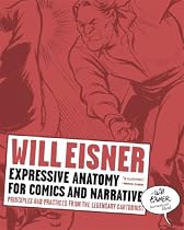 Expressive Anatomy for Comics and Narrative: Principles and Practices from the Legendary Cartoonist (Will Eisner Library)