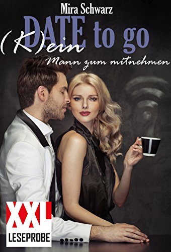 Date to go - (K)ein Mann zum mitnehmen (XXL-Leseprobe) (German Edition)