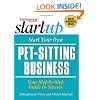 Start Your Own Pet-Sitting Business and More: Doggie Day Care, Grooming, Walking