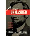 Lincoln Unmasked: What You're Not Supposed to Know About Dishonest Abe