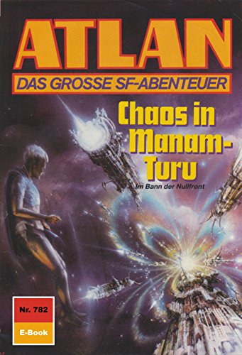 Atlan 782: Chaos in Manam-Turu (Heftroman): Atlan-Zyklus 