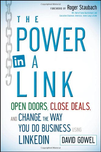 The Power in a Link: Open Doors, Close Deals, and Change the Way You Do Business Using LinkedIn