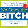 No One's the Bitch: A Ten-Step Plan for the Mother and Stepmother Relationship