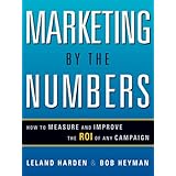 marketing by the numbers how to measure and improve the roi of any campaign