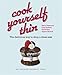 Cook Yourself Thin: The Delicious Way to Drop a Dress Size