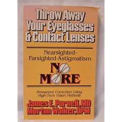 Throw away your eyeglasses & contact lenses: Nearsighted, farsighted, astigmatism no... by James E. Purnell
