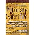 Ultimate Sacrifice: John and Robert Kennedy, the Plan for a Coup in Cuba, and the Murder of JFK
