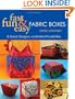 Fast, Fun & Easy Fabric Boxes: 8 Great Designs-Unlimited Possibilities