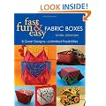 Fun, Fast and Easy Fabric Boxes: 8 Great Designs - Unlimited Possibilities