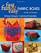 Fun,
Fast
and
Easy
Fabric
Boxes:
8
Great
Designs
-
Unlimited
Possibilities