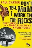 Dont Tell Mum I Work on the Rigs: (She Thinks Im a Piano Player in a Whorehouse)