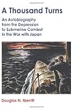 A Thousand Turns: An Autobiography from the Depression to Submarine Combat in the War with Japan