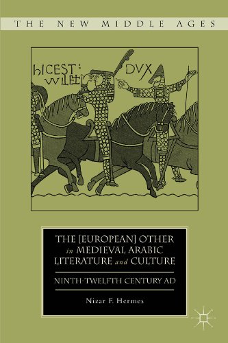 The [European] Other in Medieval Arabic Literature and Culture: Ninth-Twelfth Century AD (The New Middle Ages)