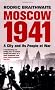 Moscow 1941: A City & Its People at War: A City and Its People at War