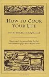 How to Cook Your Life: From the Zen Kitchen to Enlightenment