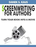 Screenwriting for Authors: How to Turn Your Book into a Movie