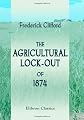 The Agricultural Lock-out of 1874: With Notes upon Farming and Farm-labour in the Eastern Counties