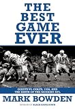 The Best Game Ever: Giants vs. Colts, 1958, and the Birth of the Modern NFL