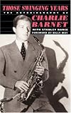 Those Swinging Years: The Autobiography of Charlie Barnet
