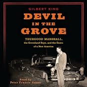 Devil in the Grove: Thurgood Marshall, the Groveland Boys, and the Dawn of a New America | [Gilbert King]