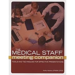 Medical Staff Meeting Companion: Tools and Techniques for Effective Presentations, The