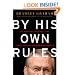 By His Own Rules : The Ambitions, Successes, and Ultimate Failures of Donald Rumsfeld