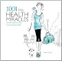 1001 Little Health Miracles: Simple Solutions That Provide Big Benefits