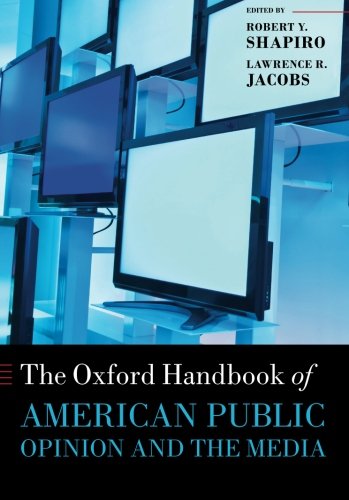 The Oxford Handbook of American Public Opinion and the Media (Oxford Handbooks of American Politics)