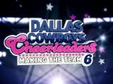 Dallas Cowboy's Cheerleaders: Making The Team: Dallas Cowboys Cheerleaders: Making The Team Season 6