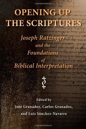 Opening Up the Scriptures: Joseph Ratzinger and the Foundations of Biblical Interpretation (Ressourcement: Retrieval & Renewal in Catholic Thought)