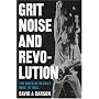 Grit, Noise, and Revolution: The Birth of Detroit Rock 'n' Roll