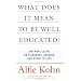 What Does It Mean to Be Well Educated?: And More Essays on Standards, Grading, and Other Follies
