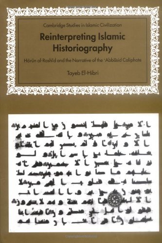 Reinterpreting Islamic Historiography: Harun al-Rashid and the Narrative of the Abbasid Caliphate (Cambridge Studies in Islamic Civilization)
