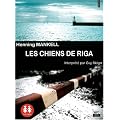 Les chiens de Riga /1 CDMP3/ Texte int�gral