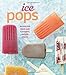Ice Pops: Recipes for Fresh and Flavorful Frozen Treats