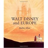Walt Disney and Europe: European Influences on the Animated Feature Films of Walt Disney