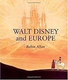 Walt Disney and Europe: European Influences on the Animated Feature Films of Walt Disney