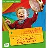 Wir klatschen, singen, tanzen: Ideen und Spiele f�r die 1- bis 3-J�hrigen. Jetzt kommen wir!