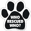 Car Magnet-Paw-Who Rescued Who- 5.5" x 5.5" from Imagine This Company