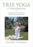 Tree Yoga: A Workbook - Strengthen Your Personal Yoga Practice Through the Living Wisdom of Trees