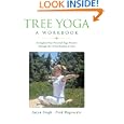 Tree Yoga: A Workbook: Strengthen Your Personal Yoga Practice Through the Living Wisdom of Trees by Satya Singh and Fred Hageneder