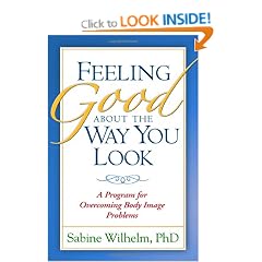 Feeling Good About the Way You Look: A Program for Overcoming Body Image Problems