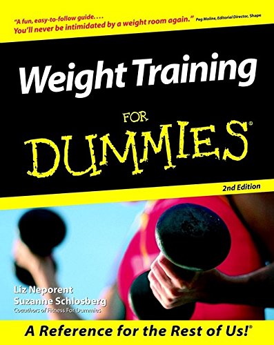 Weight Training For Dummies (For Dummies (Computer/Tech)), by Liz Neporent, Suzanne Schlosberg Weight Training For Dummies (For Dummies (Computer/Tech)), by Liz Neporent, Suzanne Schlosberg